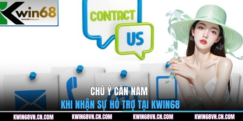 Chú ý cần nắm khi nhận sự hỗ trợ tại KWIN68