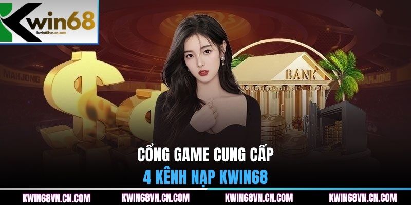 Cổng game cung cấp 4 kênh nạp tiền KWIN68