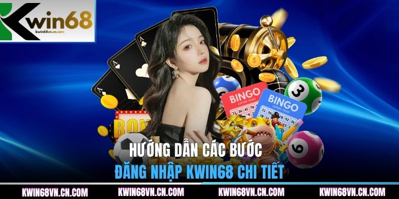 Hướng dẫn các bước đăng nhập KWIN68 chi tiết