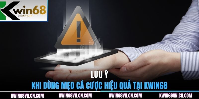 Lưu ý khi dùng mẹo cá cược hiệu quả tại KWIN68