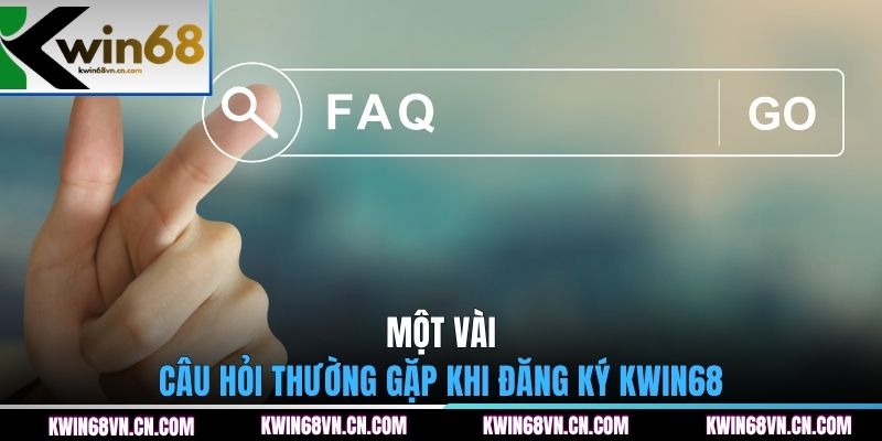 Một vài câu hỏi thường gặp khi đăng ký KWIN68