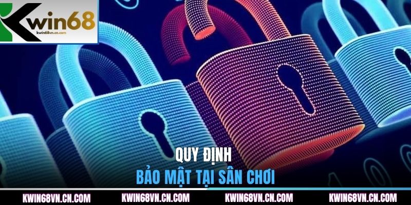 Quy định bảo mật tại sân chơi