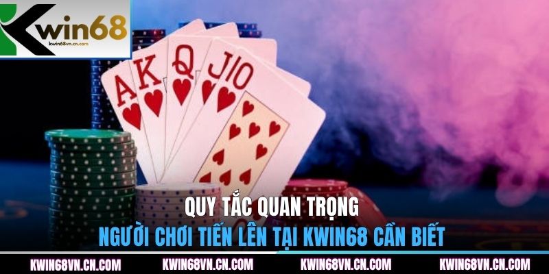 Quy tắc quan trọng người chơi tiến lên tại KWIN68 cần biết