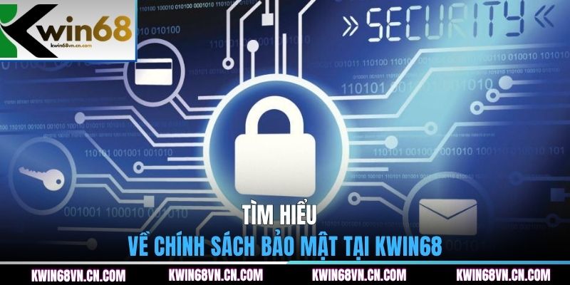 Tìm hiểu về chính sách bảo mật tại KWIN68