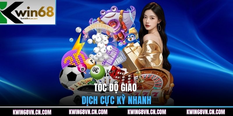 Tốc độ giao dịch cực kỳ nhanh